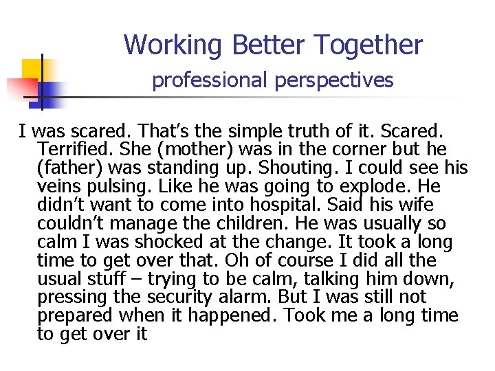 Working Better Together professional perspectives I was scared. That’s the simple truth of it.