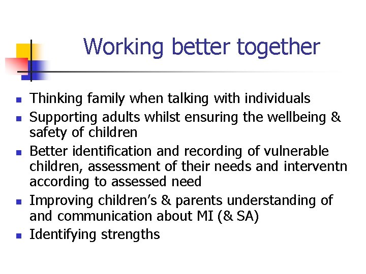 Working better together n n n Thinking family when talking with individuals Supporting adults