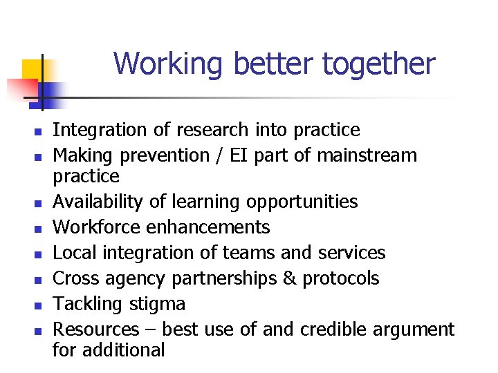 Working better together n n n n Integration of research into practice Making prevention