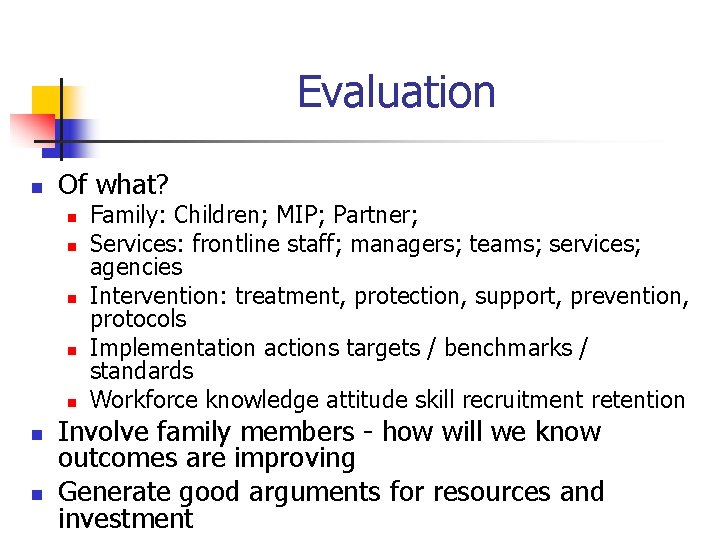 Evaluation n Of what? n n n n Family: Children; MIP; Partner; Services: frontline