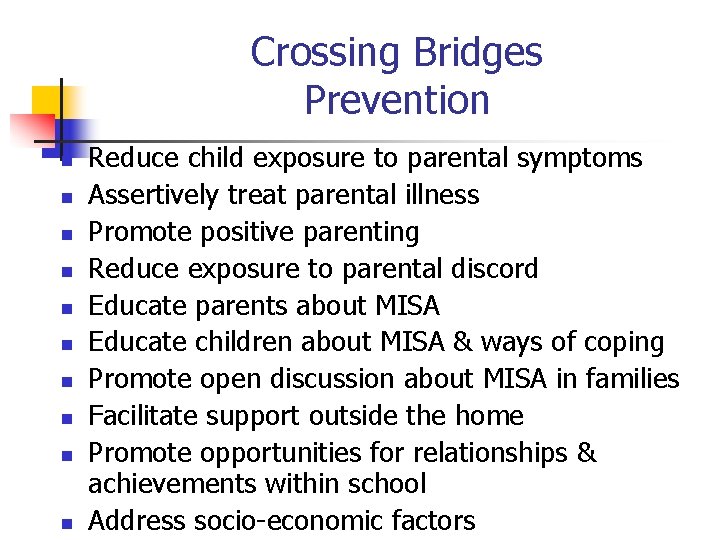 Crossing Bridges Prevention n n Reduce child exposure to parental symptoms Assertively treat parental