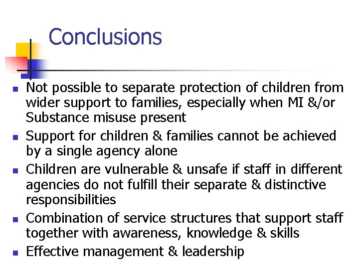 Conclusions n n n Not possible to separate protection of children from wider support