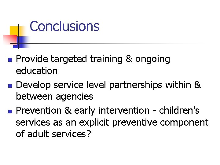 Conclusions n n n Provide targeted training & ongoing education Develop service level partnerships