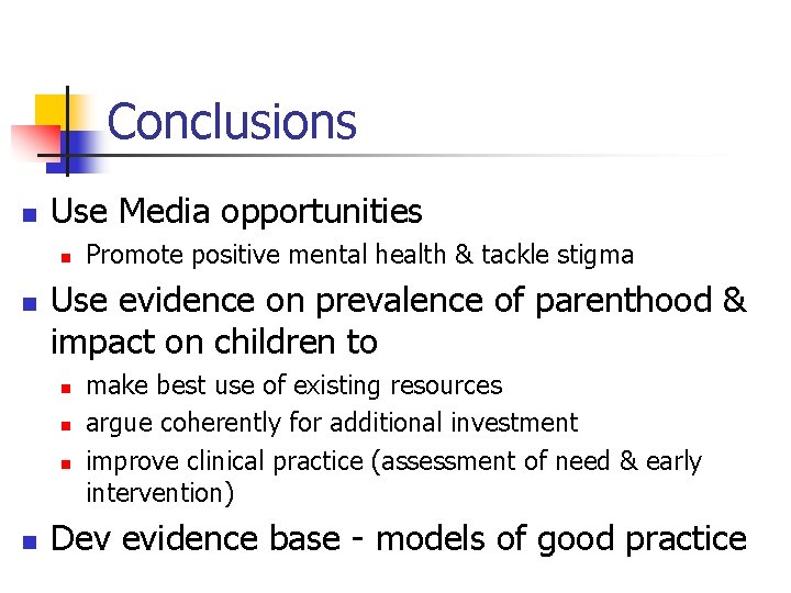 Conclusions n Use Media opportunities n n Use evidence on prevalence of parenthood &