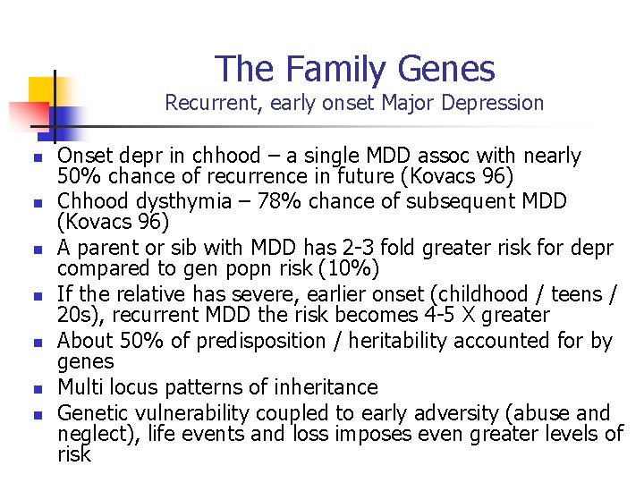 The Family Genes Recurrent, early onset Major Depression n n n Onset depr in