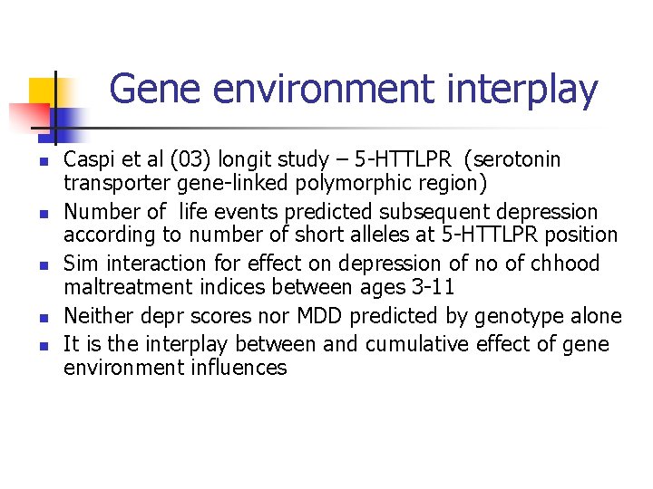 Gene environment interplay n n n Caspi et al (03) longit study – 5