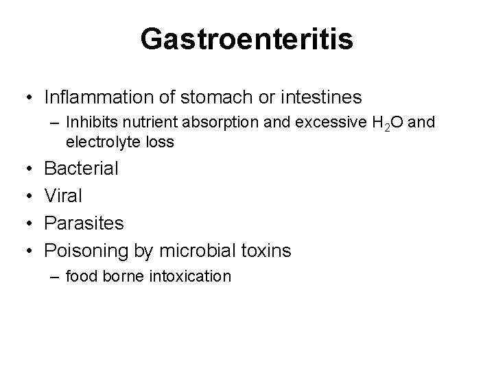 Gastroenteritis • Inflammation of stomach or intestines – Inhibits nutrient absorption and excessive H