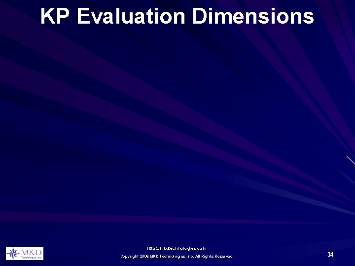 KP Evaluation Dimensions http: //mkdtechnologies. com Copyright 2006 MKD Technologies, Inc. All Rights Reserved.