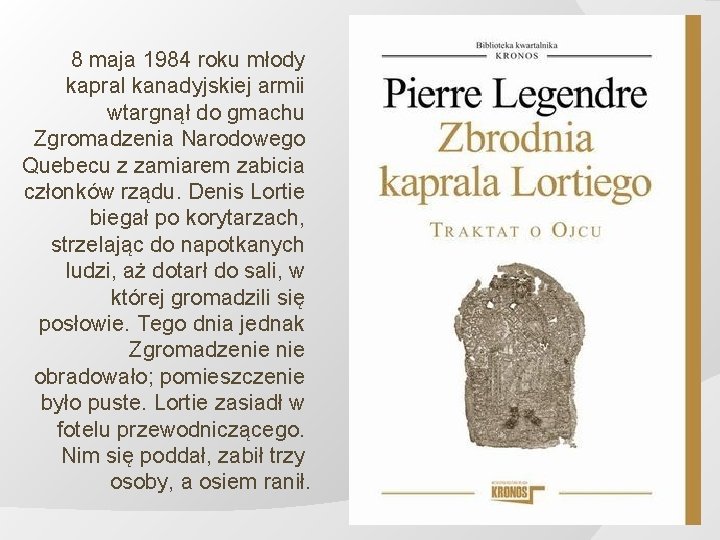 8 maja 1984 roku młody kapral kanadyjskiej armii wtargnął do gmachu Zgromadzenia Narodowego Quebecu