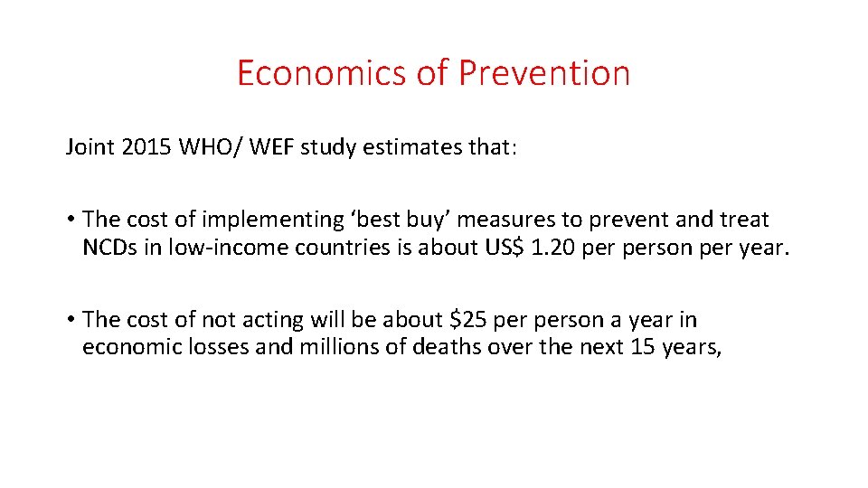 Economics of Prevention Joint 2015 WHO/ WEF study estimates that: • The cost of