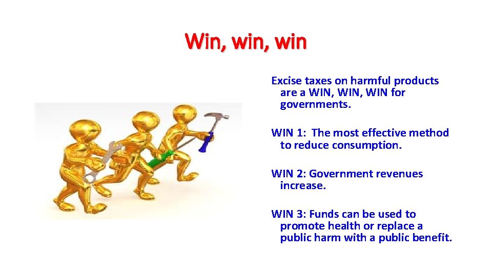 Win, win Excise taxes on harmful products are a WIN, WIN for governments. WIN