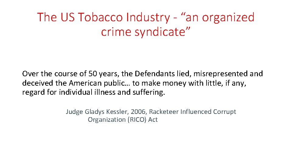 The US Tobacco Industry - “an organized crime syndicate” Over the course of 50