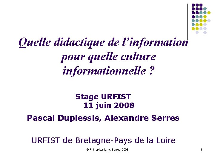 Quelle didactique de l’information pour quelle culture informationnelle ? Stage URFIST 11 juin 2008