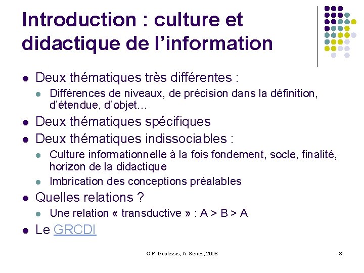 Introduction : culture et didactique de l’information l Deux thématiques très différentes : l