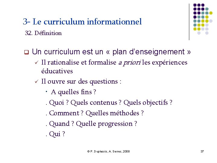 3 - Le curriculum informationnel 32. Définition Un curriculum est un « plan d’enseignement