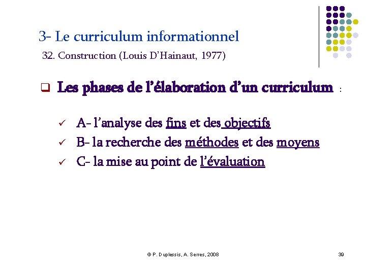3 - Le curriculum informationnel 32. Construction (Louis D’Hainaut, 1977) Les phases de l’élaboration