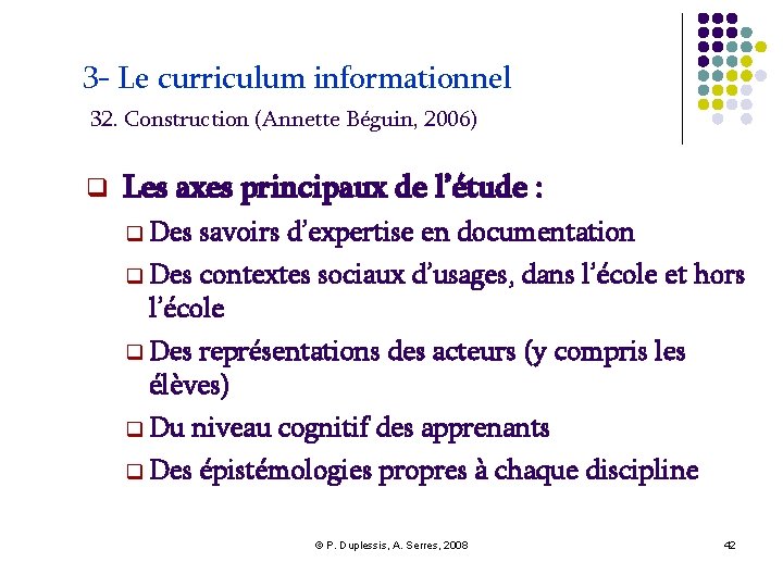 3 - Le curriculum informationnel 32. Construction (Annette Béguin, 2006) Les axes principaux de