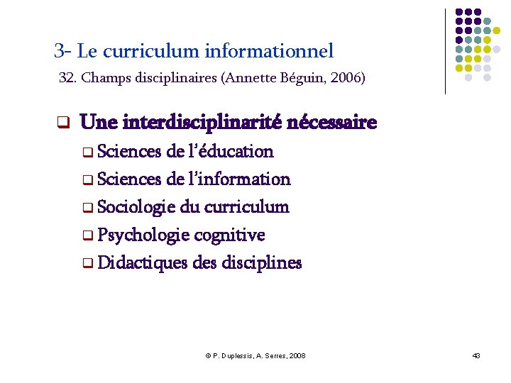 3 - Le curriculum informationnel 32. Champs disciplinaires (Annette Béguin, 2006) Une interdisciplinarité nécessaire