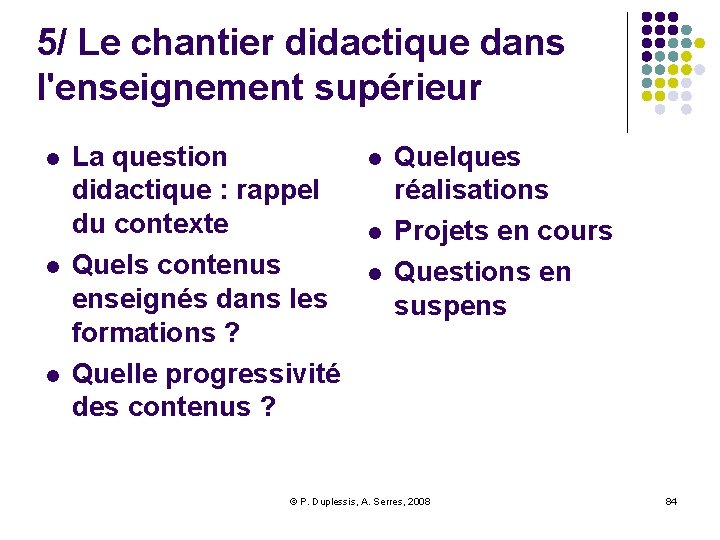 5/ Le chantier didactique dans l'enseignement supérieur l l l La question didactique :