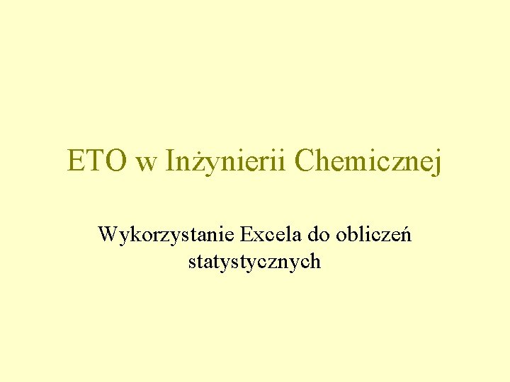 ETO w Inżynierii Chemicznej Wykorzystanie Excela do obliczeń statystycznych 