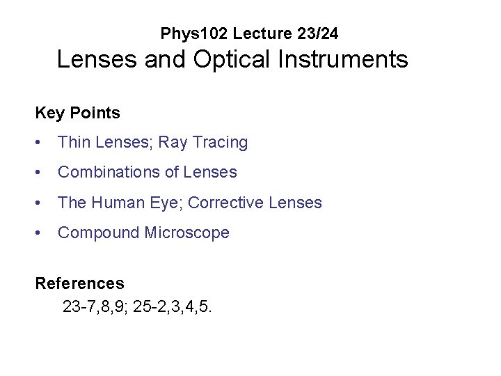 Phys 102 Lecture 23/24 Lenses and Optical Instruments Key Points • Thin Lenses; Ray