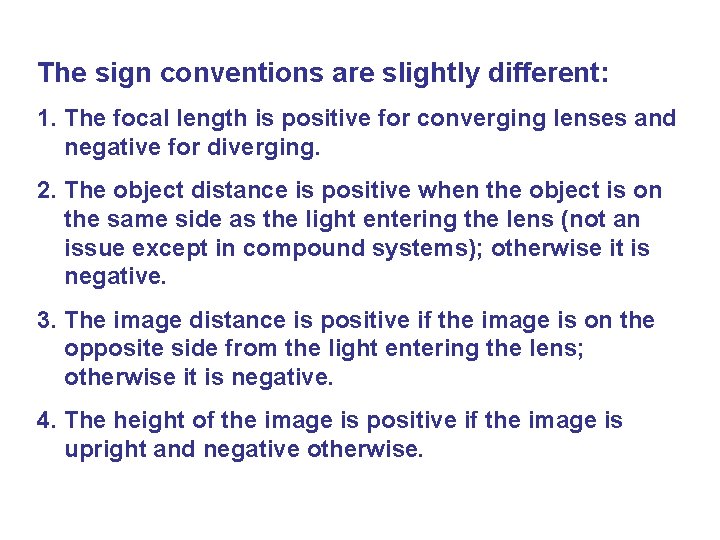 The sign conventions are slightly different: 1. The focal length is positive for converging