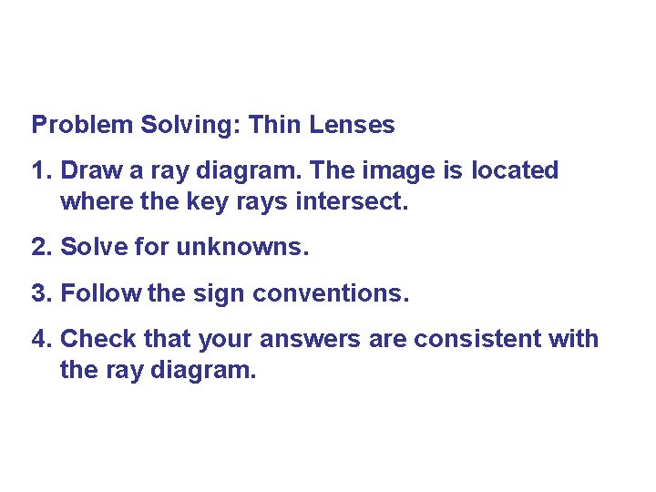 Problem Solving: Thin Lenses 1. Draw a ray diagram. The image is located where