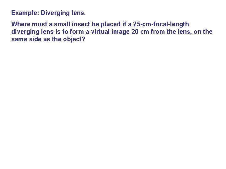 Example: Diverging lens. Where must a small insect be placed if a 25 -cm-focal-length