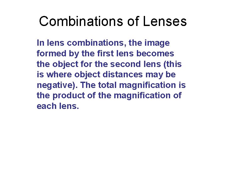 Combinations of Lenses In lens combinations, the image formed by the first lens becomes
