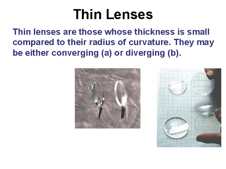 Thin Lenses Thin lenses are those whose thickness is small compared to their radius