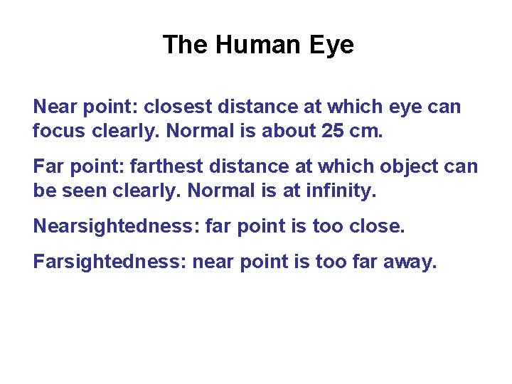 The Human Eye Near point: closest distance at which eye can focus clearly. Normal