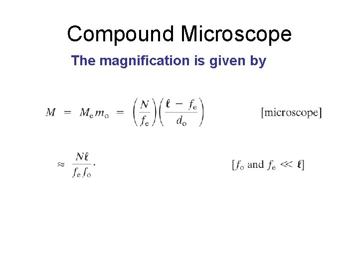 Compound Microscope The magnification is given by 