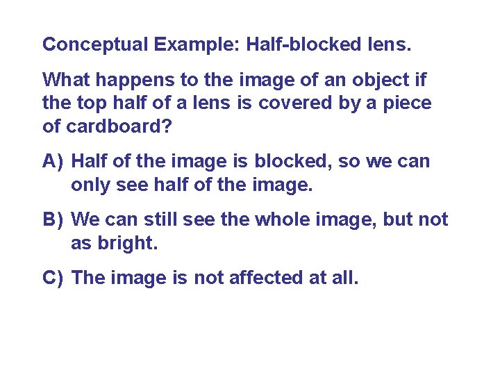 Conceptual Example: Half-blocked lens. What happens to the image of an object if the