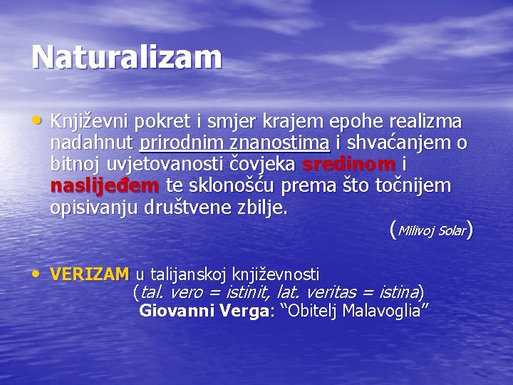 Naturalizam • Književni pokret i smjer krajem epohe realizma nadahnut prirodnim znanostima i shvaćanjem