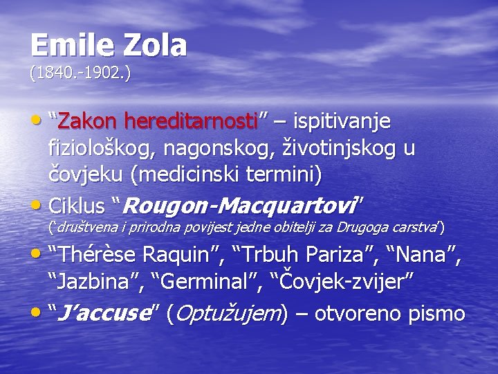 Emile Zola (1840. -1902. ) • “Zakon hereditarnosti” – ispitivanje fiziološkog, nagonskog, životinjskog u