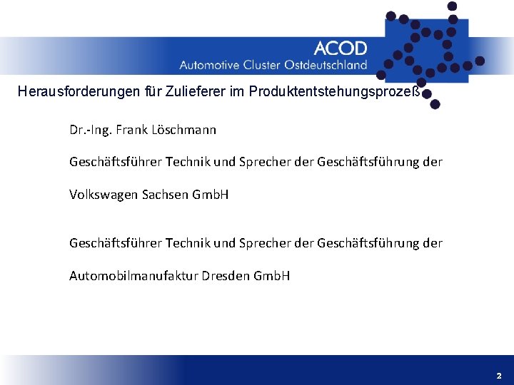 Herausforderungen für Zulieferer im Produktentstehungsprozeß Dr. -Ing. Frank Löschmann Geschäftsführer Technik und Sprecher der