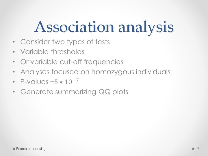 Association analysis • Exome sequencing 12 