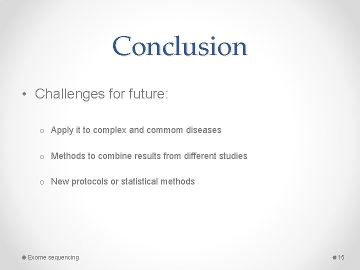 Conclusion • Challenges for future: o Apply it to complex and commom diseases o