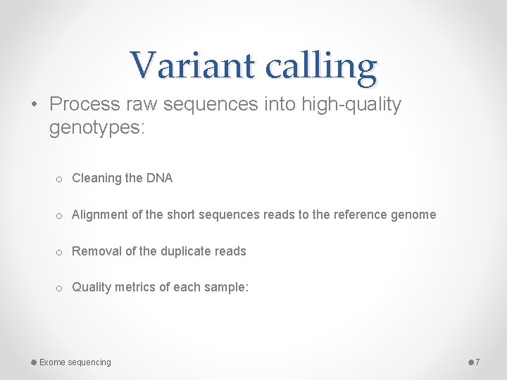 Variant calling • Process raw sequences into high-quality genotypes: o Cleaning the DNA o