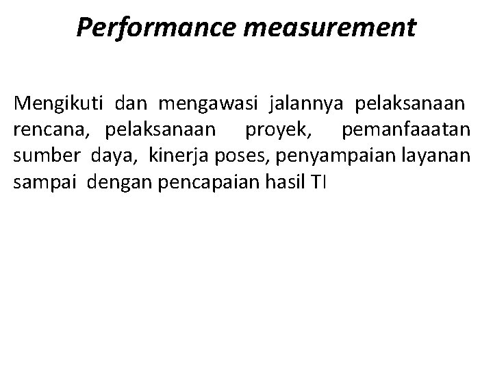 Performance measurement Mengikuti dan mengawasi jalannya pelaksanaan rencana, pelaksanaan proyek, pemanfaaatan sumber daya, kinerja