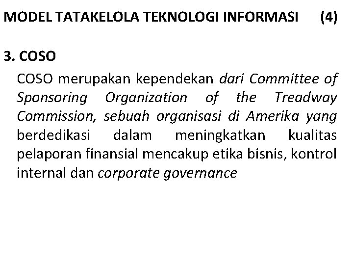 MODEL TATAKELOLA TEKNOLOGI INFORMASI (4) 3. COSO merupakan kependekan dari Committee of Sponsoring Organization