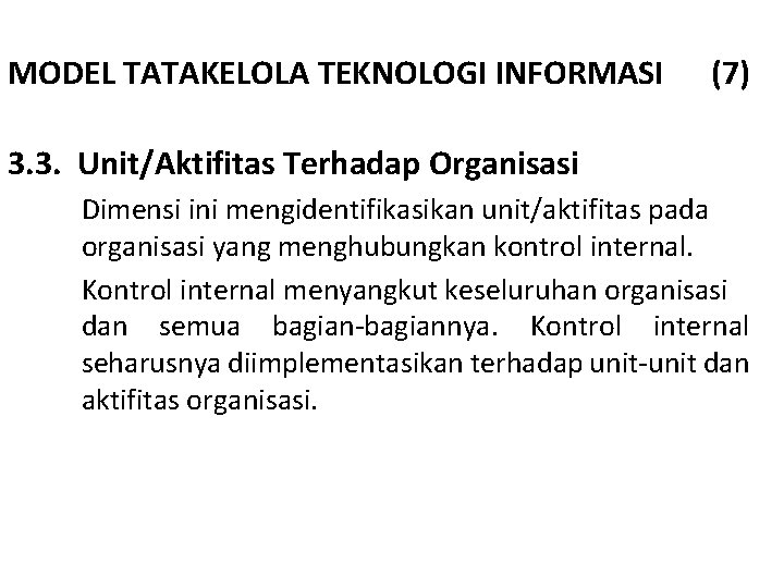 MODEL TATAKELOLA TEKNOLOGI INFORMASI (7) 3. 3. Unit/Aktifitas Terhadap Organisasi Dimensi ini mengidentifikasikan unit/aktifitas