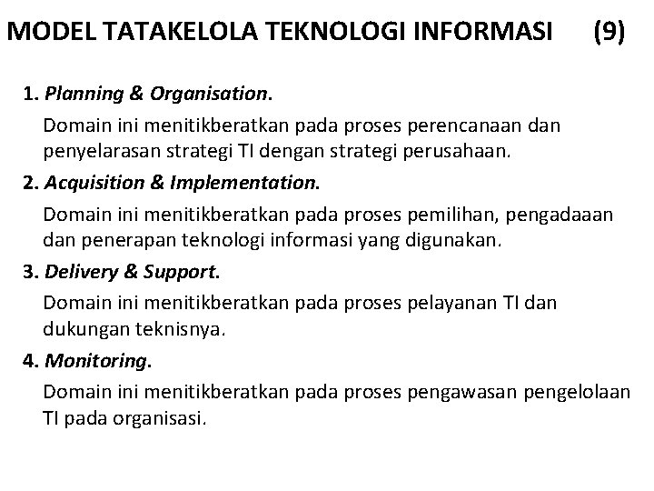 MODEL TATAKELOLA TEKNOLOGI INFORMASI (9) 1. Planning & Organisation. Domain ini menitikberatkan pada proses