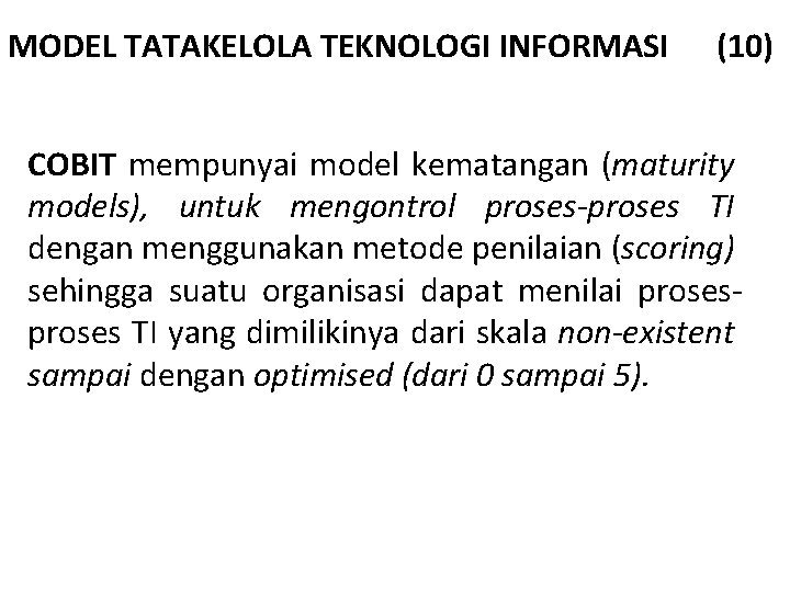 MODEL TATAKELOLA TEKNOLOGI INFORMASI (10) COBIT mempunyai model kematangan (maturity models), untuk mengontrol proses-proses