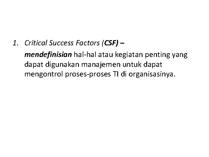 1. Critical Success Factors (CSF) – mendefinisian hal-hal atau kegiatan penting yang dapat digunakan