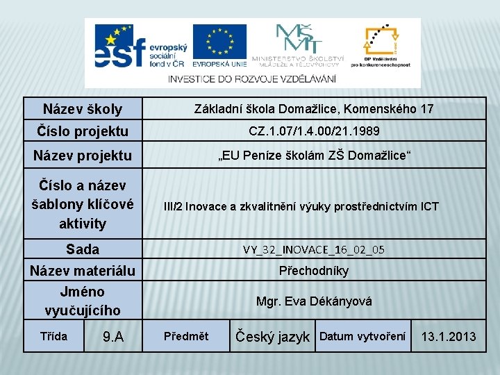 Název školy Základní škola Domažlice, Komenského 17 Číslo projektu CZ. 1. 07/1. 4. 00/21.