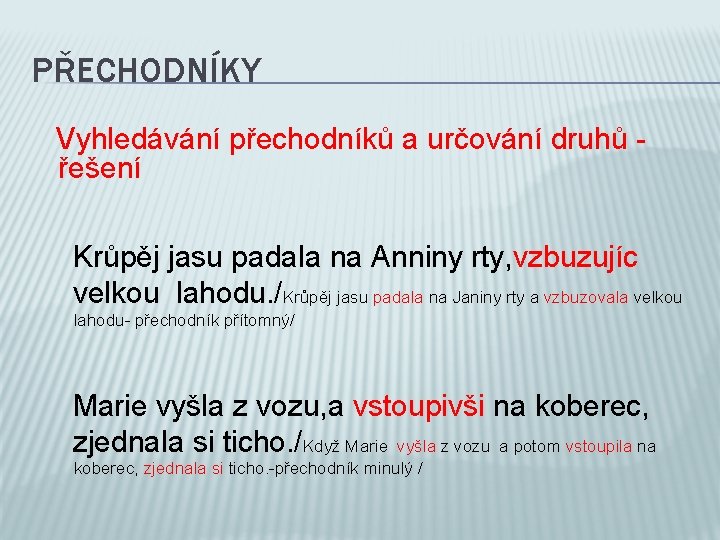 PŘECHODNÍKY Vyhledávání přechodníků a určování druhů řešení Krůpěj jasu padala na Anniny rty, vzbuzujíc