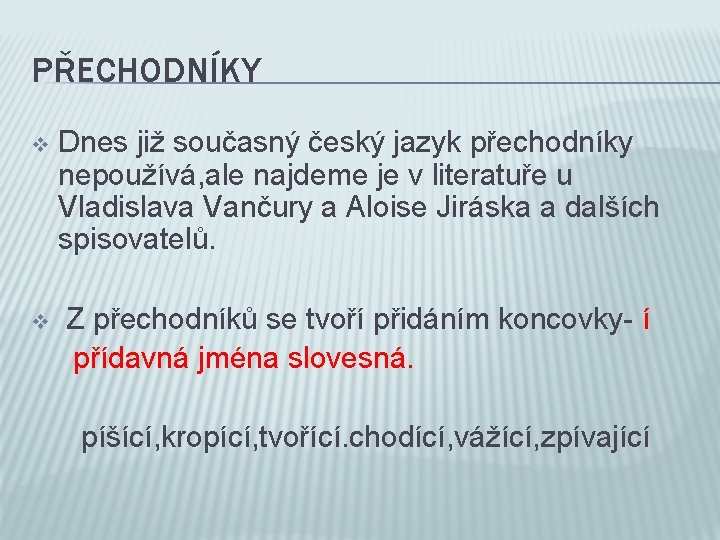 PŘECHODNÍKY v Dnes již současný český jazyk přechodníky nepoužívá, ale najdeme je v literatuře