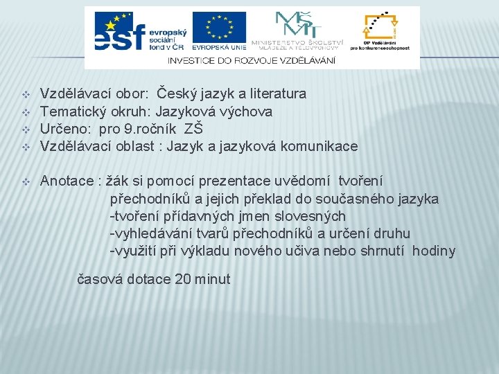 v v v Vzdělávací obor: Český jazyk a literatura Tematický okruh: Jazyková výchova Určeno: