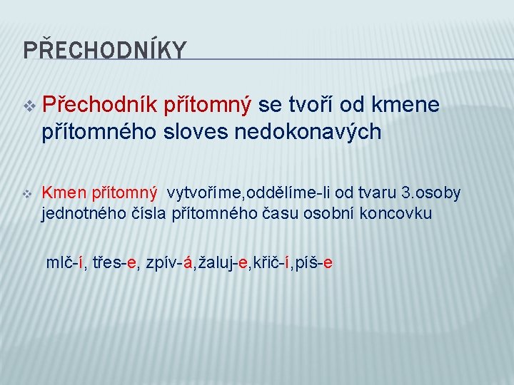 PŘECHODNÍKY v Přechodník přítomný se tvoří od kmene přítomného sloves nedokonavých v Kmen přítomný